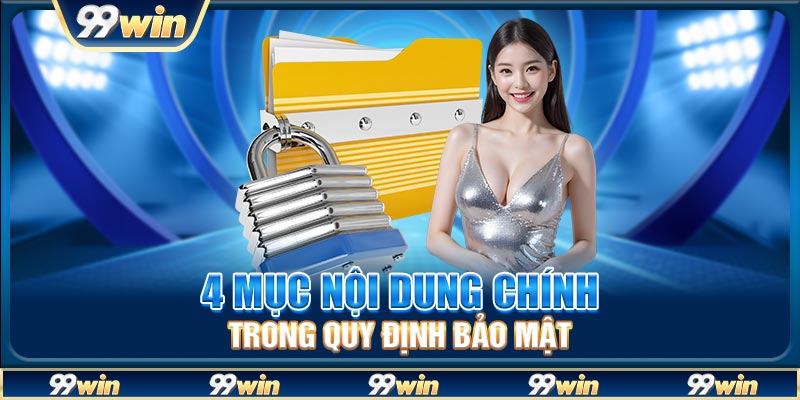 4 mục nội dung chính trong quy định bảo mật