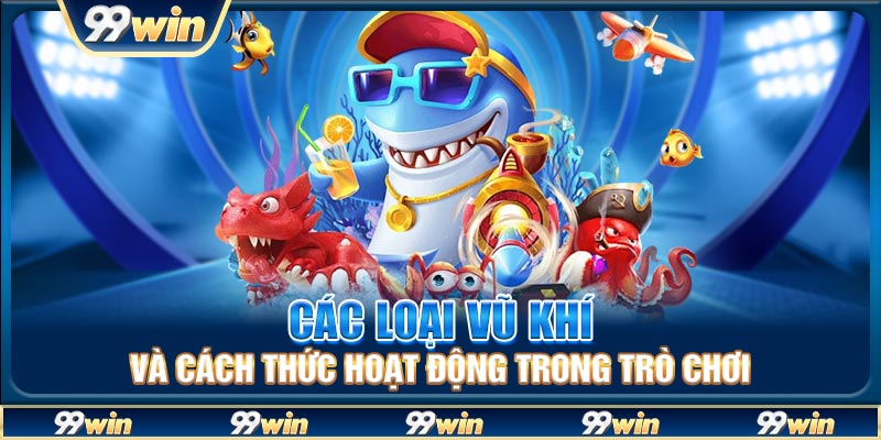 Các loại vũ khí và cách thức hoạt động trong trò chơi