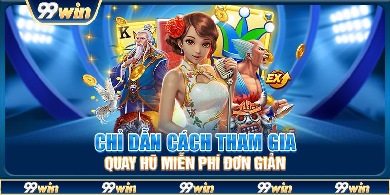 Chỉ dẫn cách tham gia quay hũ miễn phí đơn giản