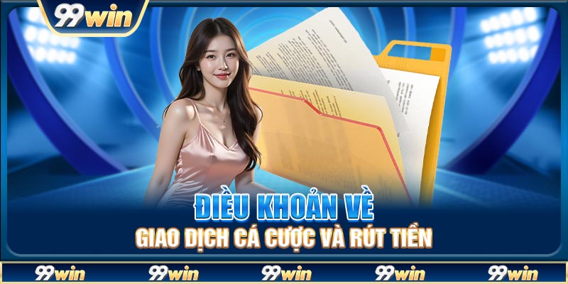 Điều khoản về giao dịch cá cược và rút tiền