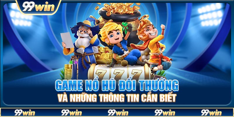 Game nổ hũ đổi thưởng và những thông tin cần biết