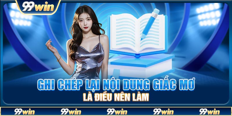Ghi chép lại nội dung giấc mơ là điều nên làm