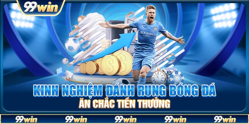 Kinh nghiệm đánh rung bóng đá ăn chắc tiền thưởng