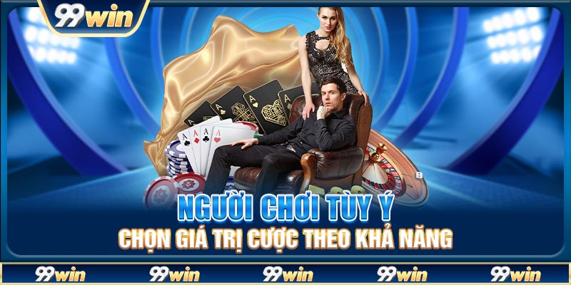 Người chơi tùy ý chọn giá trị cược theo khả năng