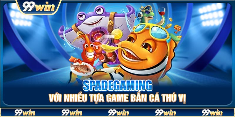 Spadegaming với nhiều tựa game bắn cá thú vị