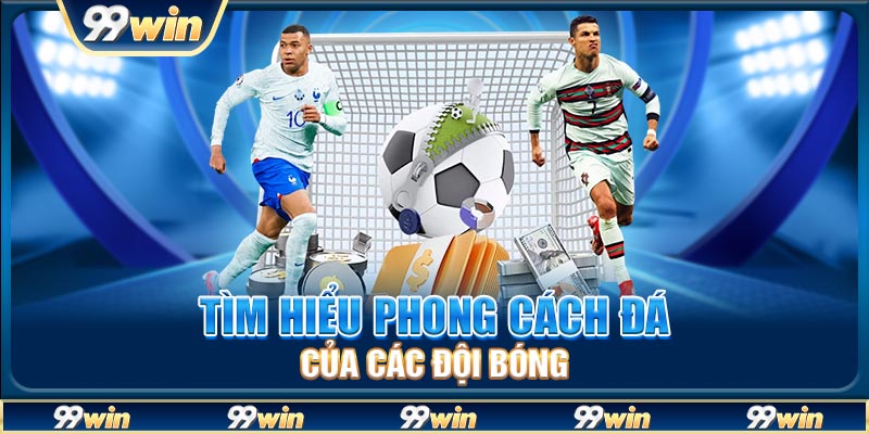 Tìm hiểu phong cách đá của các đội bóng